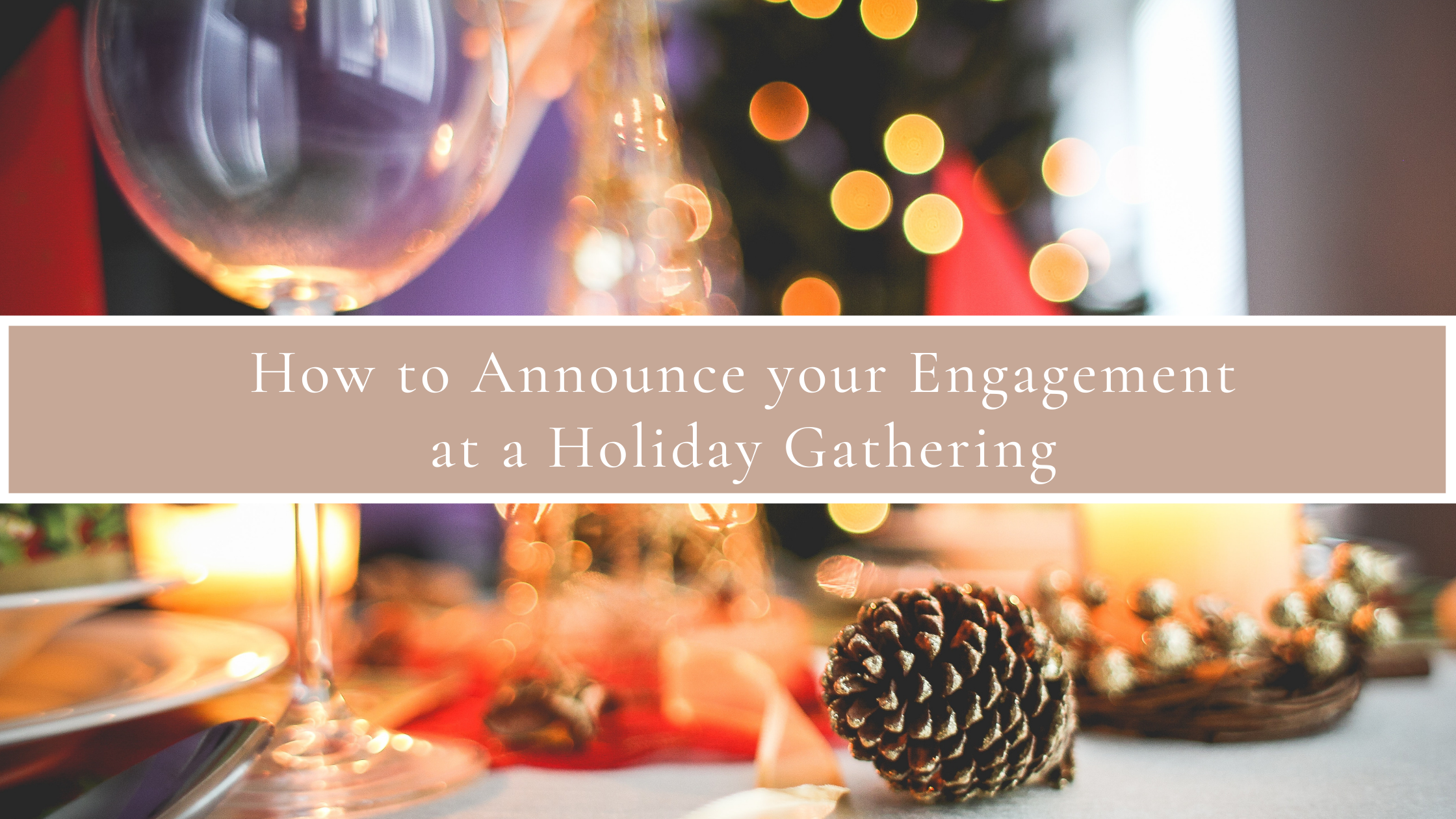 How to Announce your Engagement at a Holiday Gathering