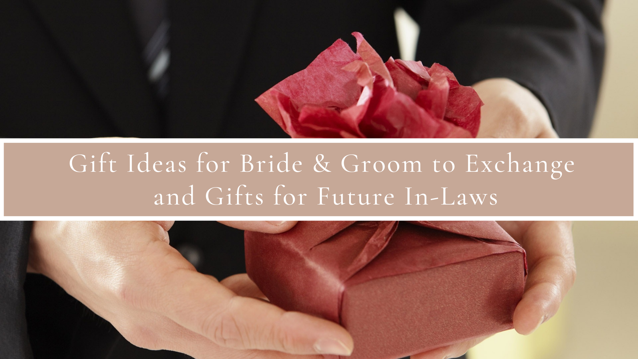 Gift Ideas for Bride & Groom to Exchange and Gifts for Future In-Laws
