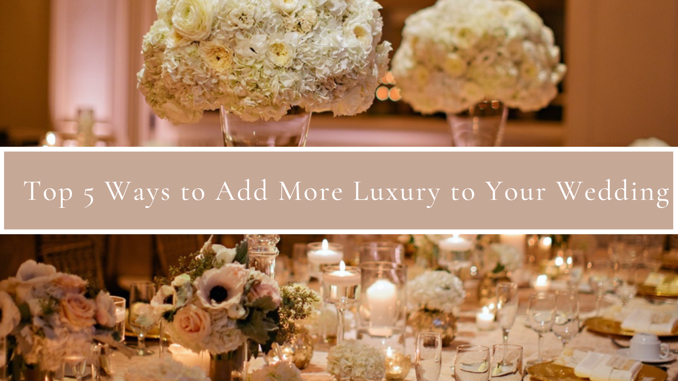 Top 5 Ways to Add More Luxury to Your Wedding