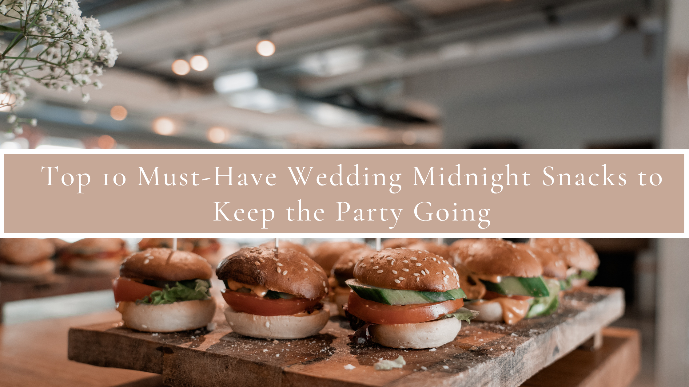 Top 10 Must-Have Wedding Midnight Snacks to Keep the Party Going