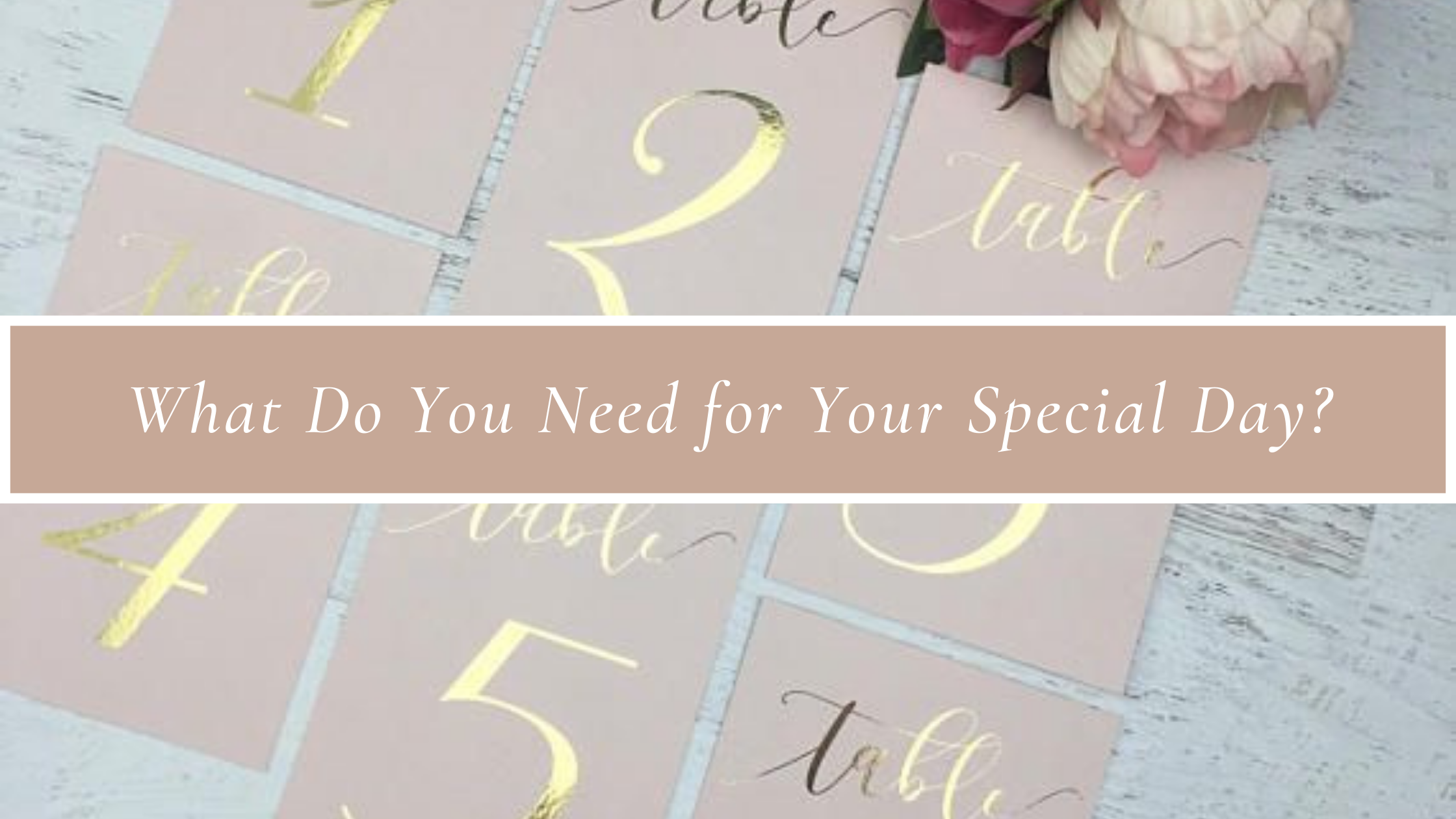 What Do You Need for Your Special Day?